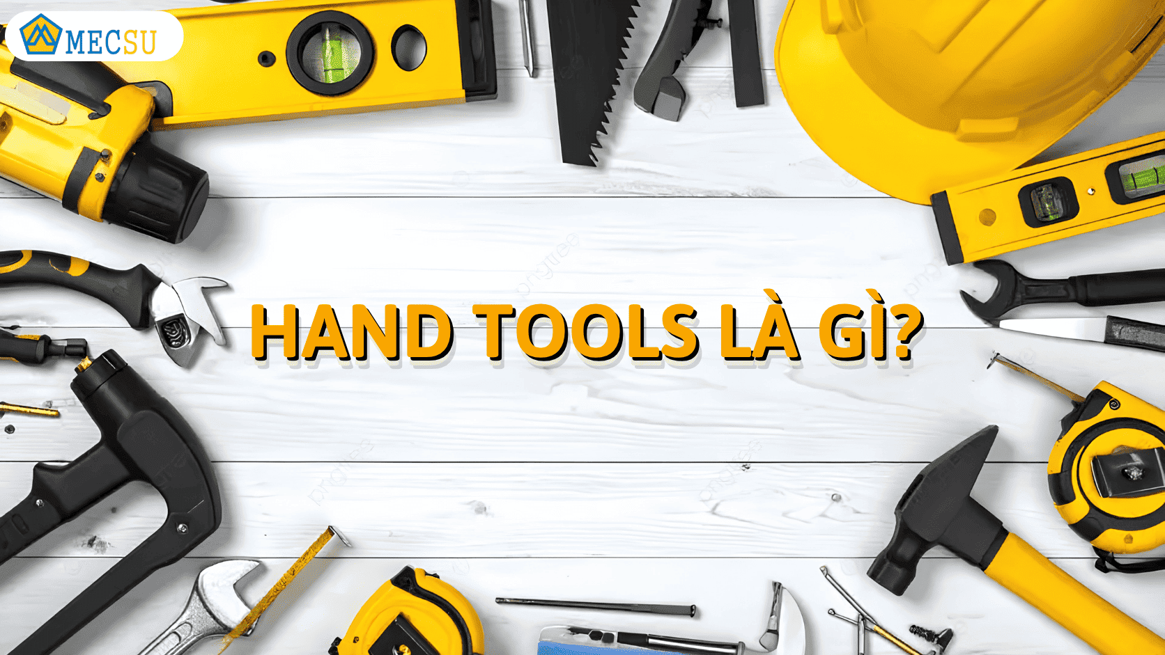 Hand Tools là gì mecsu